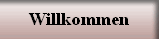 Willkommen